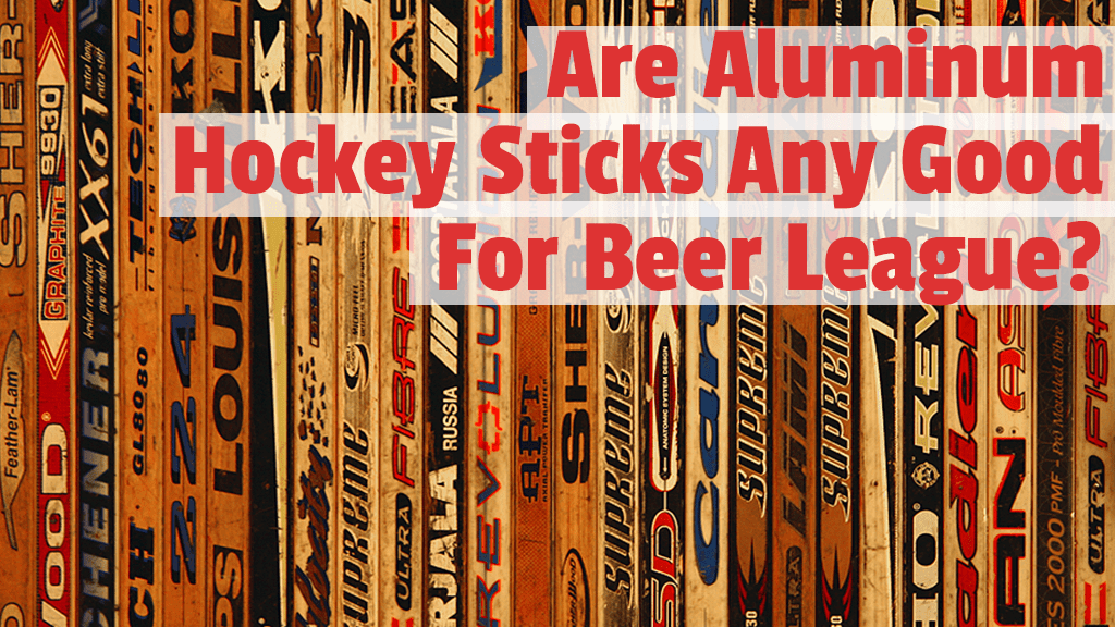 Are aluminum hockey sticks any good?